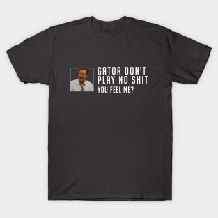 Gator don’t play no shit T-Shirt